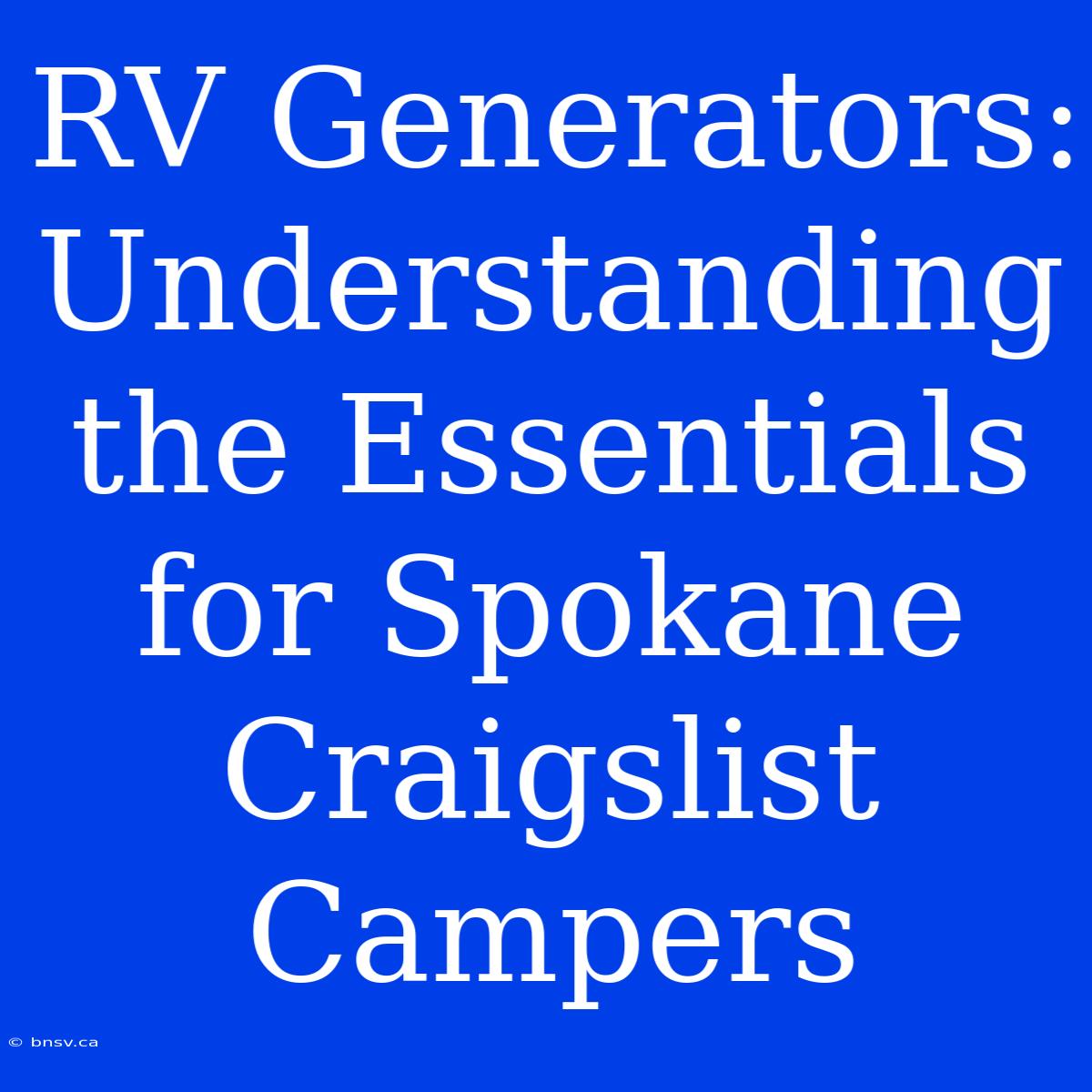 RV Generators: Understanding The Essentials For Spokane Craigslist Campers