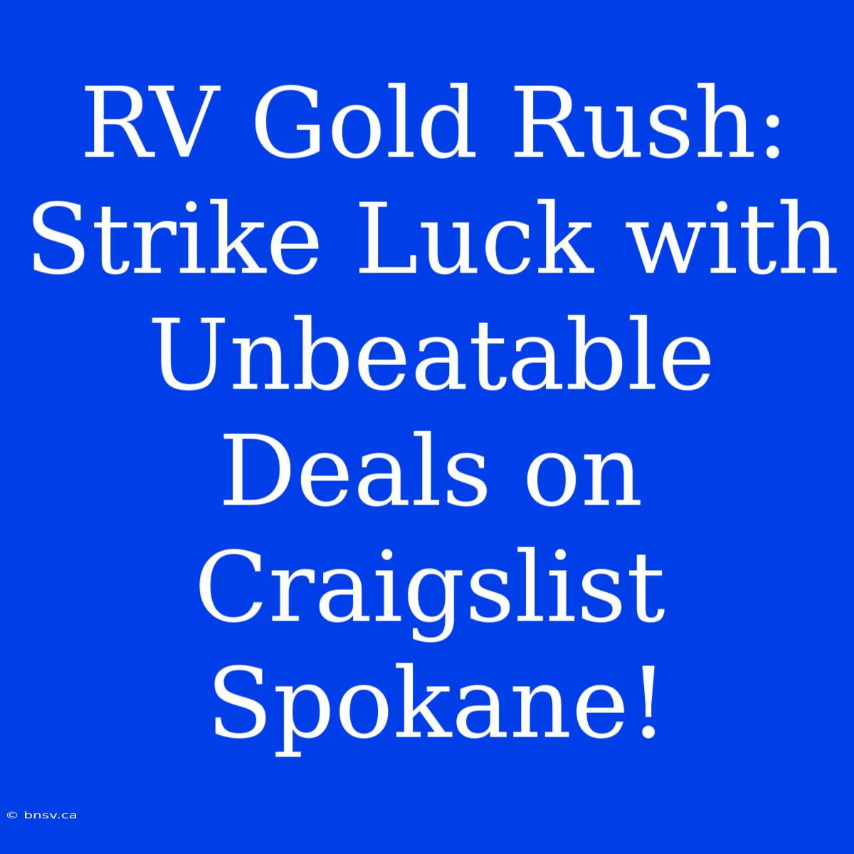 RV Gold Rush: Strike Luck With Unbeatable Deals On Craigslist Spokane!