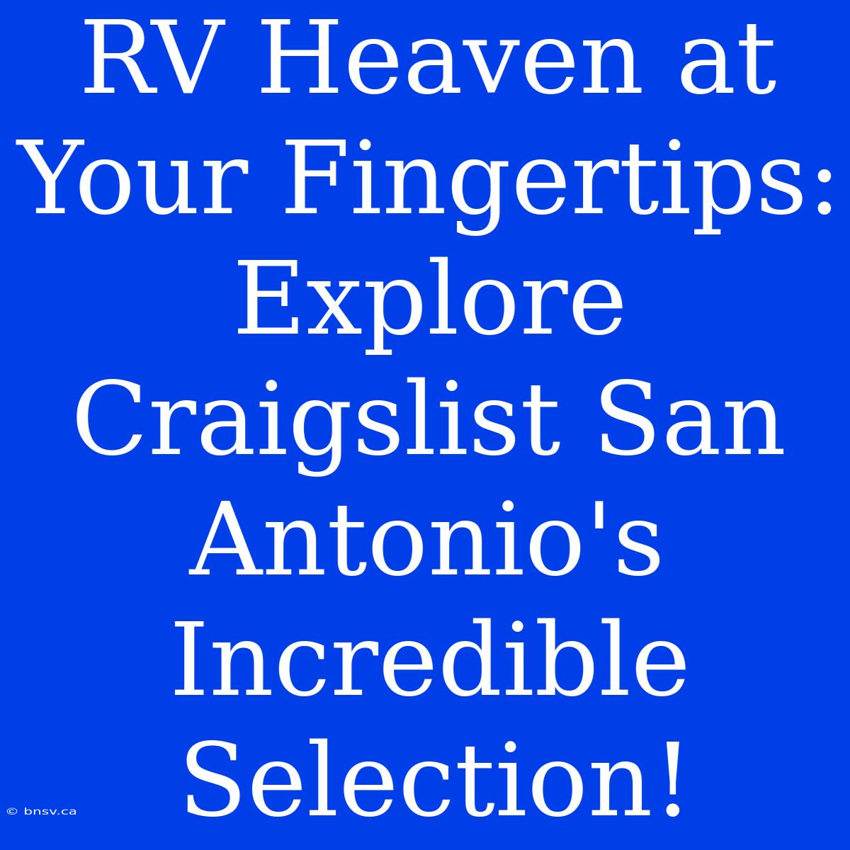 RV Heaven At Your Fingertips: Explore Craigslist San Antonio's Incredible Selection!