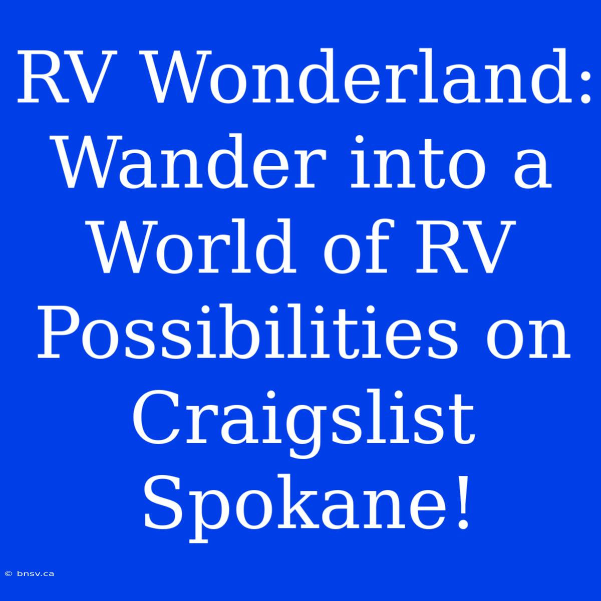 RV Wonderland: Wander Into A World Of RV Possibilities On Craigslist Spokane!