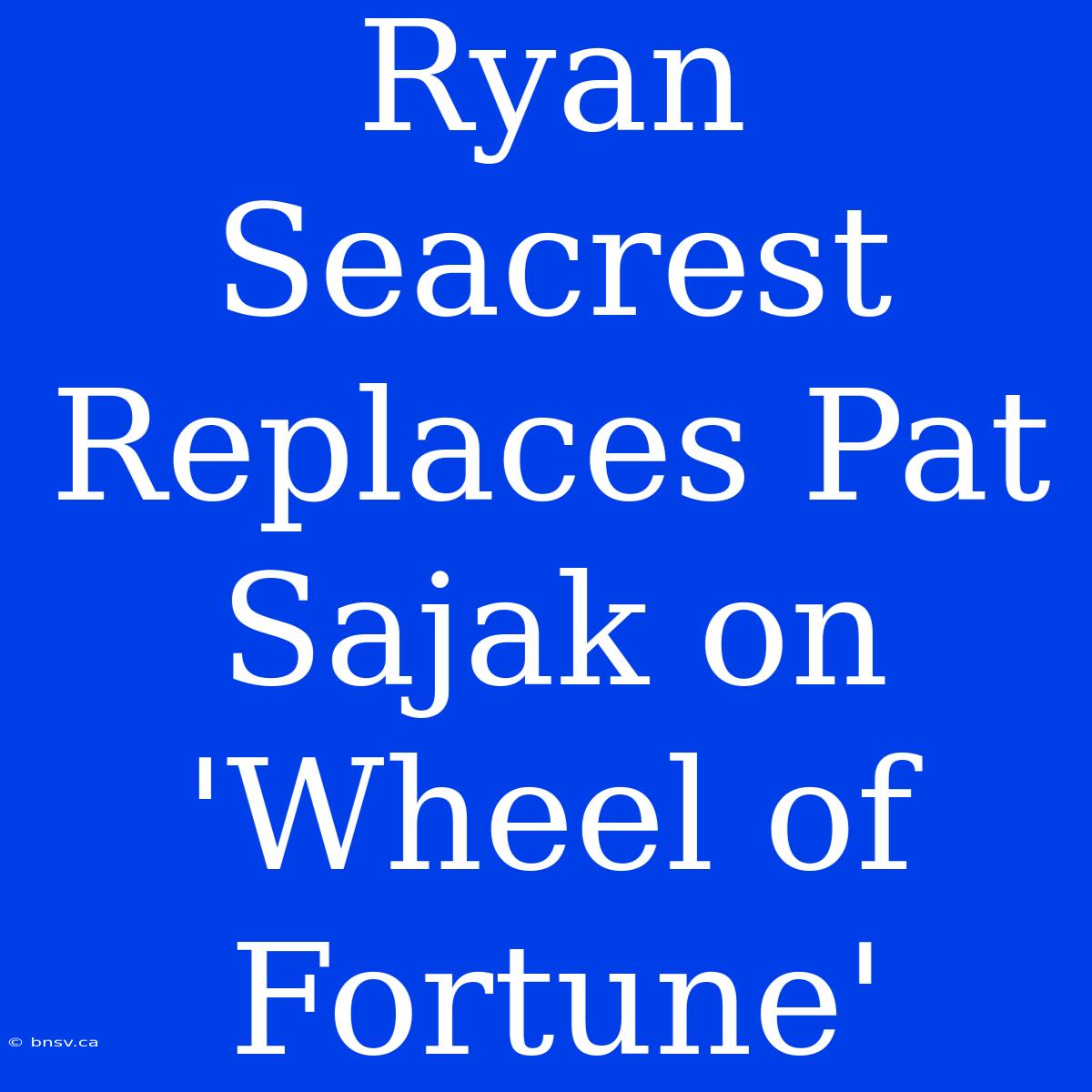 Ryan Seacrest Replaces Pat Sajak On 'Wheel Of Fortune'