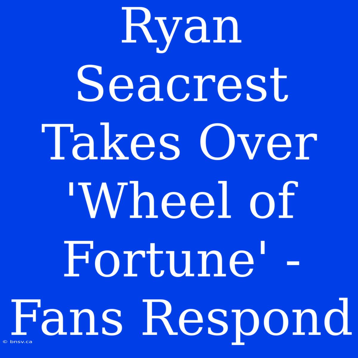 Ryan Seacrest Takes Over 'Wheel Of Fortune' - Fans Respond