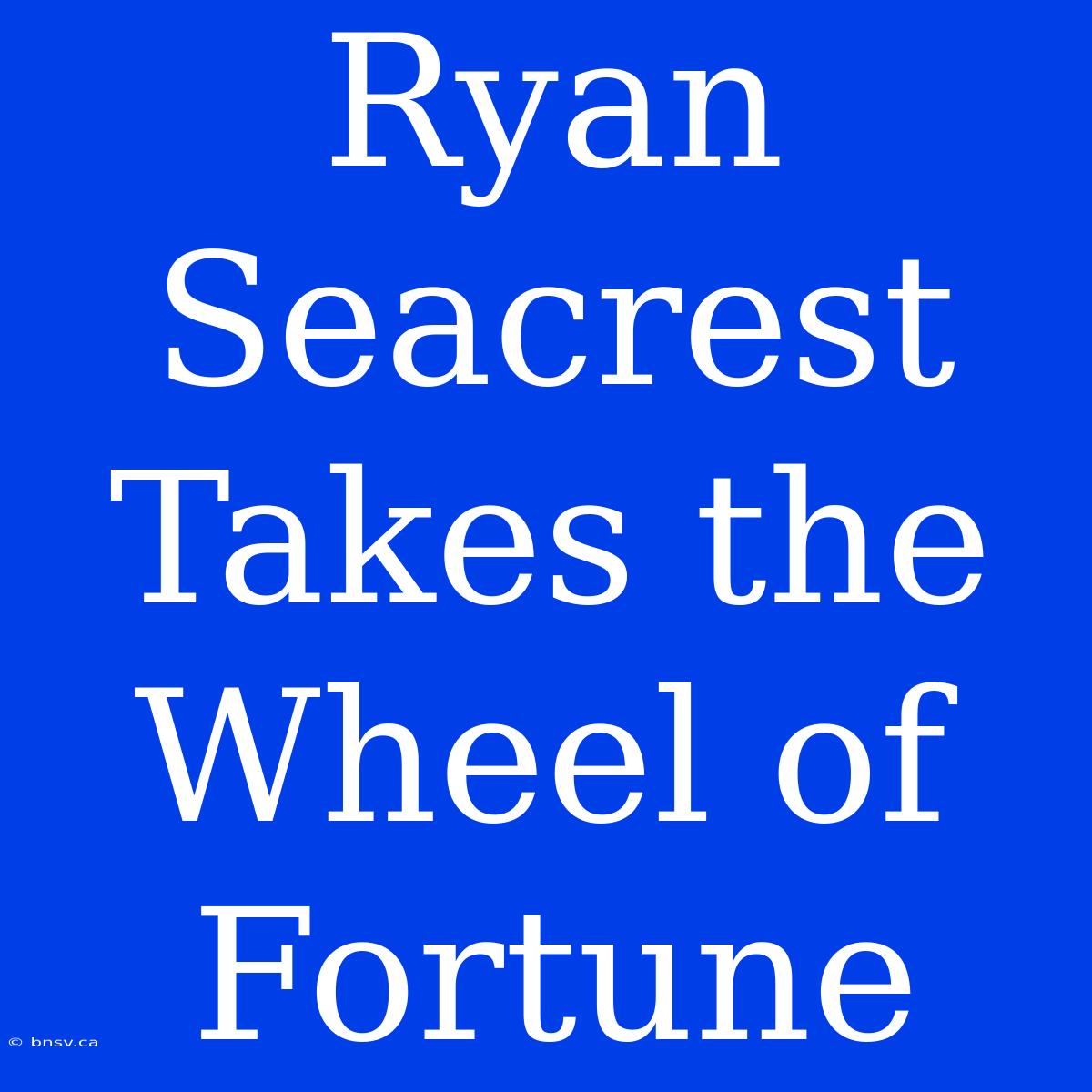 Ryan Seacrest Takes The Wheel Of Fortune