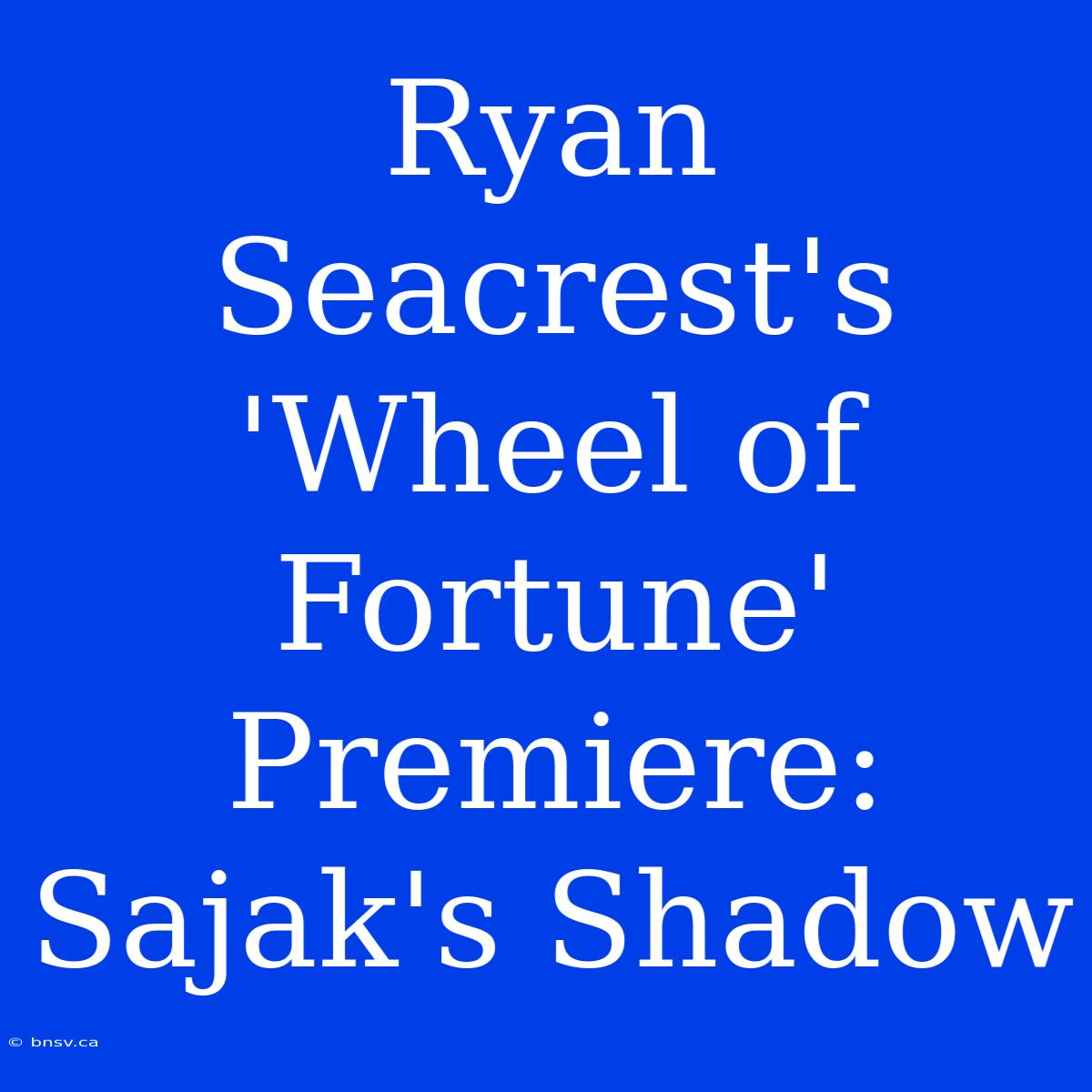 Ryan Seacrest's 'Wheel Of Fortune' Premiere: Sajak's Shadow