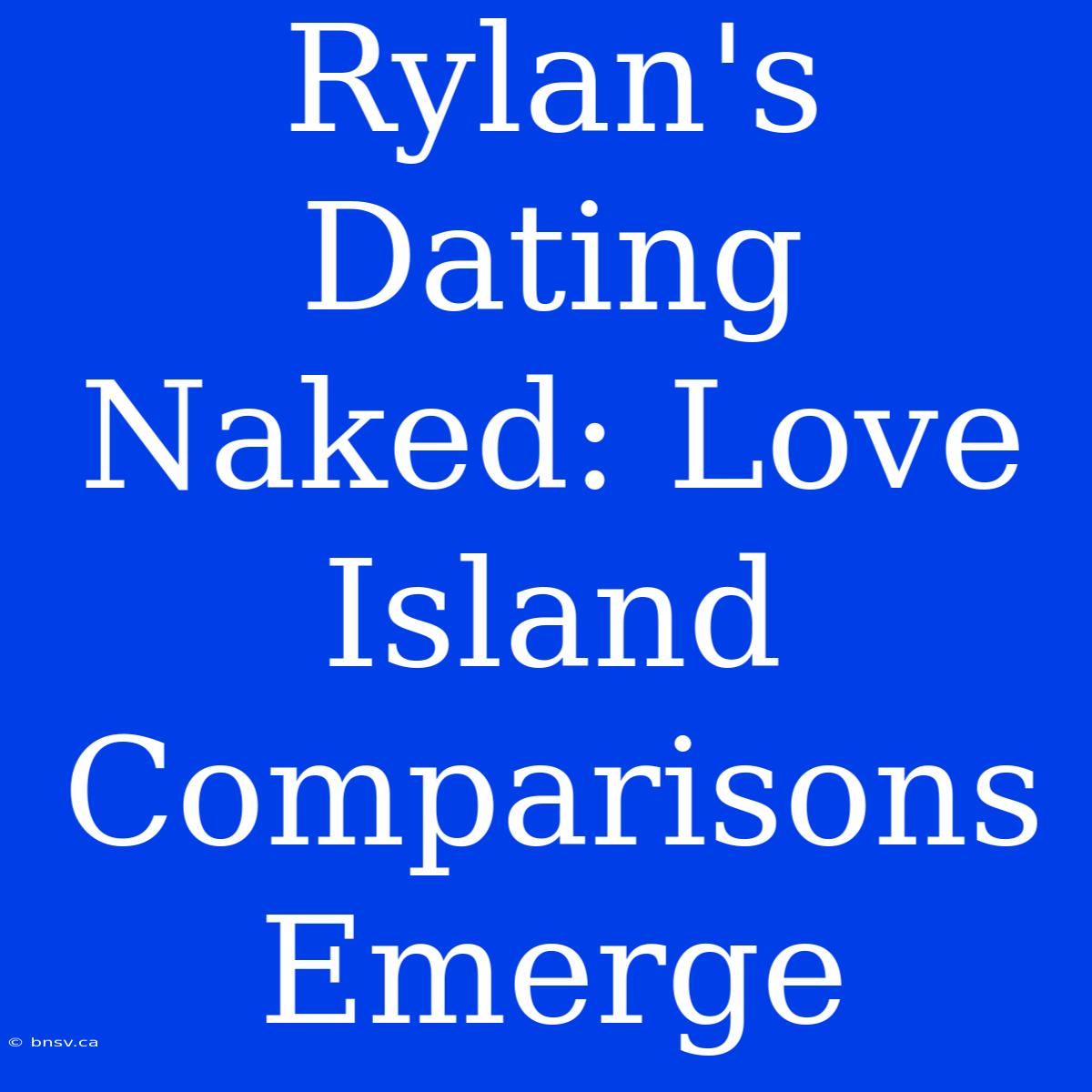 Rylan's Dating Naked: Love Island Comparisons Emerge