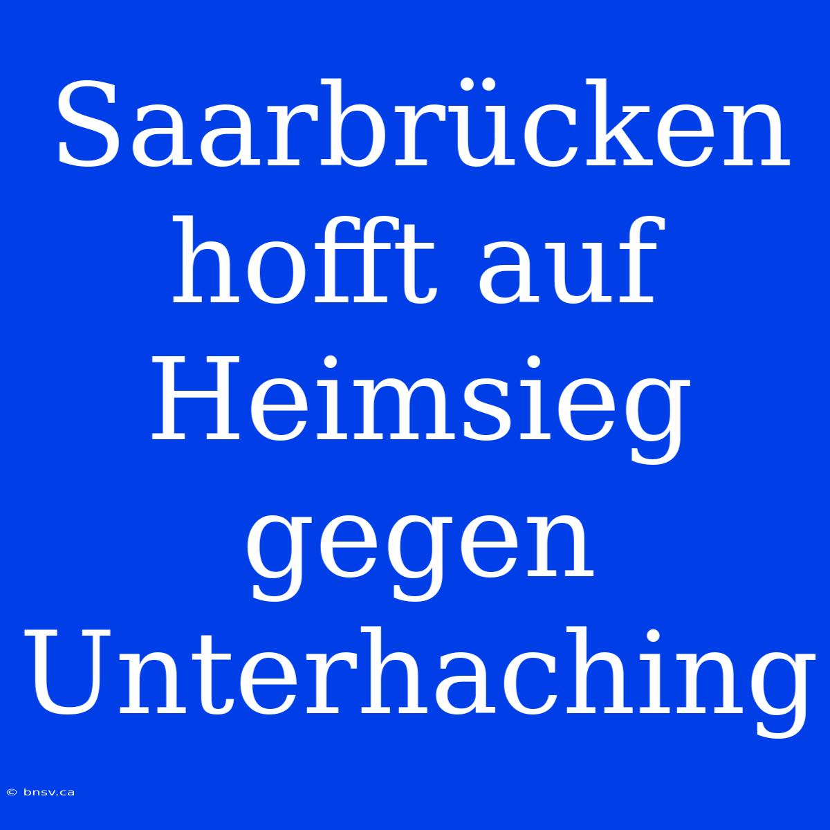 Saarbrücken Hofft Auf Heimsieg Gegen Unterhaching