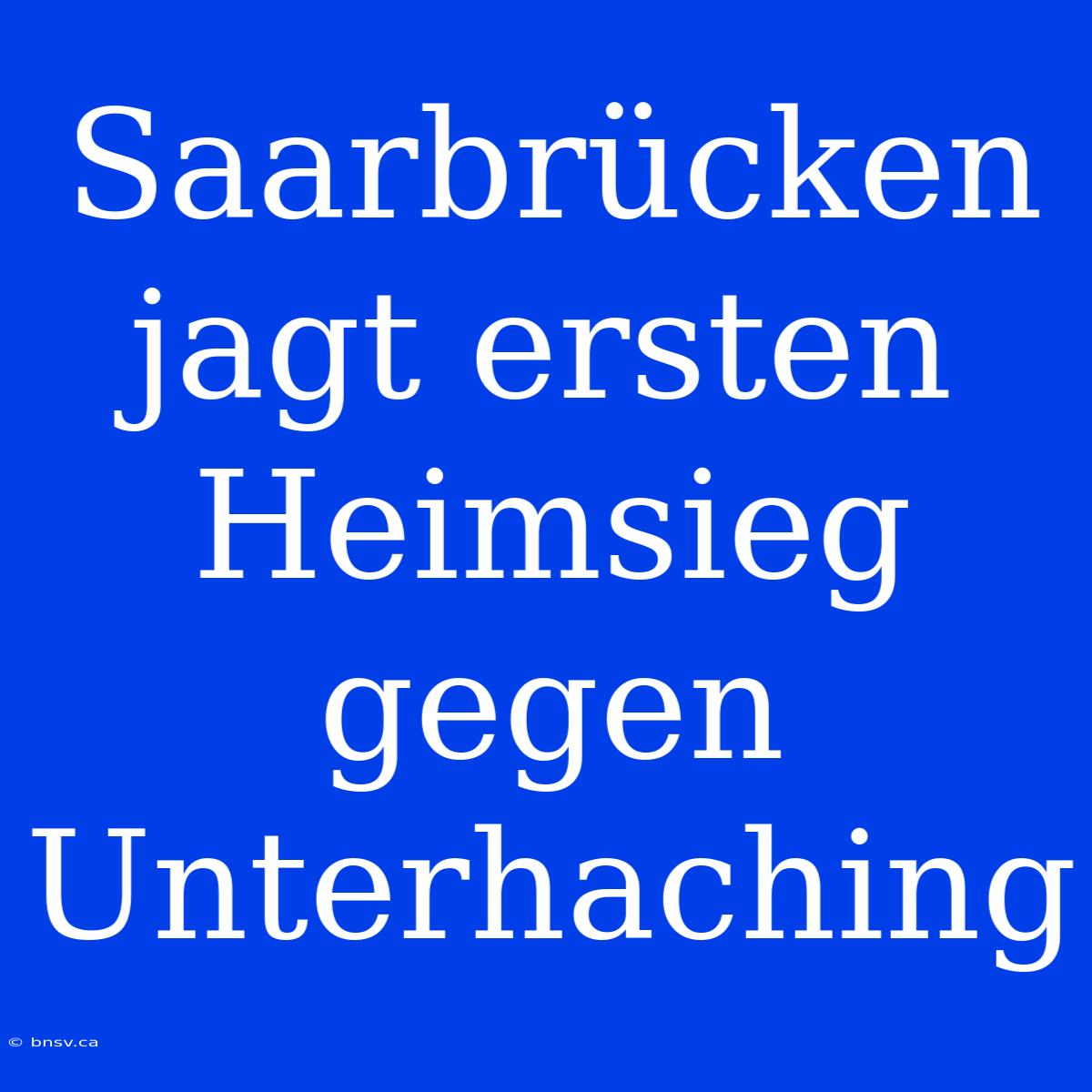 Saarbrücken Jagt Ersten Heimsieg Gegen Unterhaching