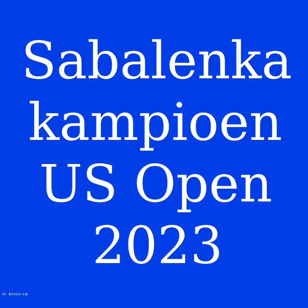 Sabalenka Kampioen US Open 2023