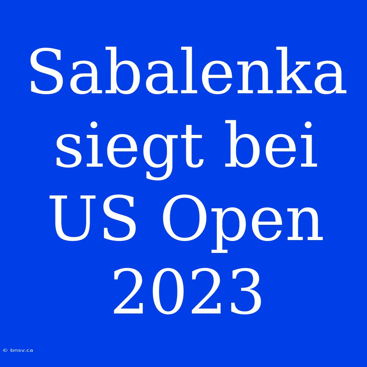 Sabalenka Siegt Bei US Open 2023