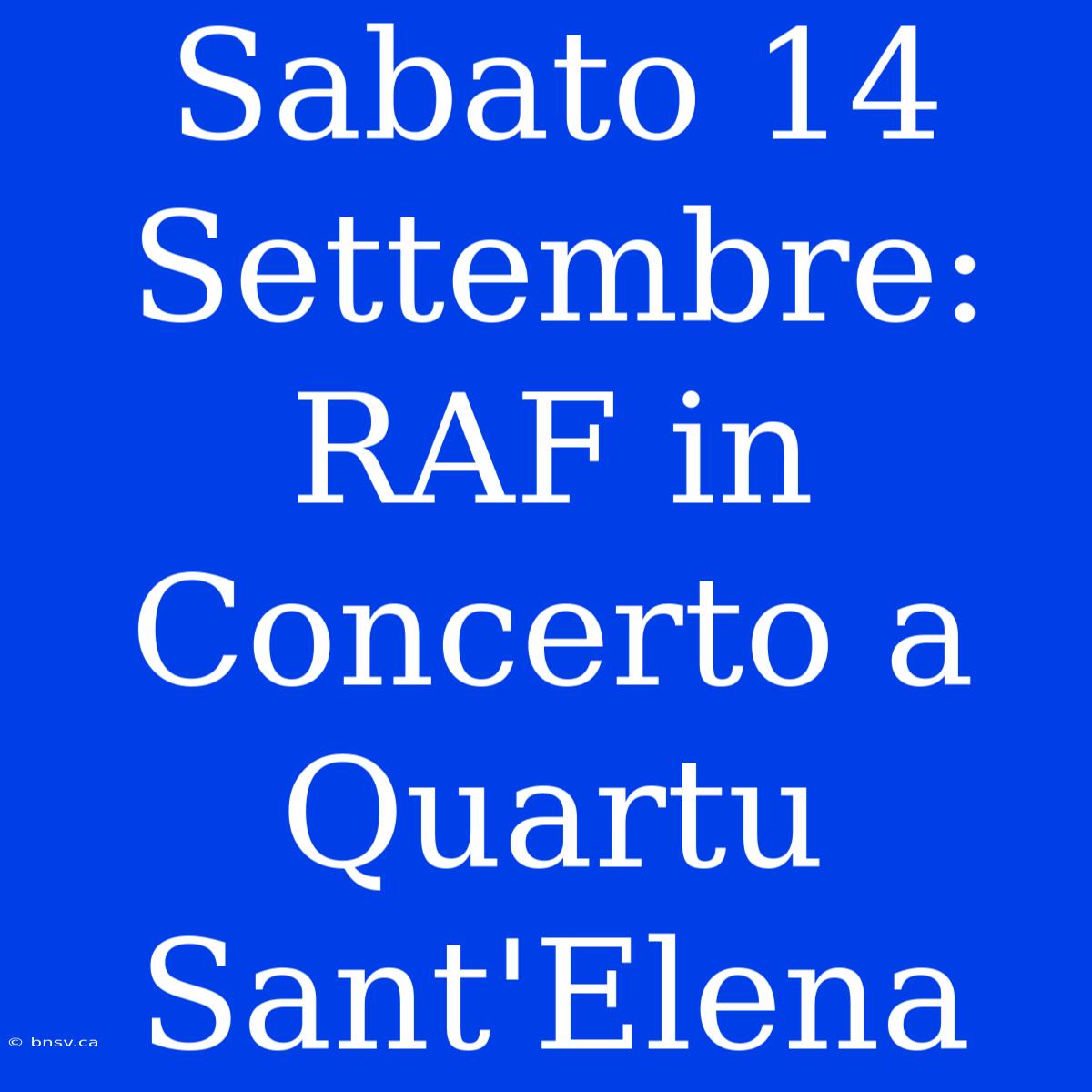 Sabato 14 Settembre: RAF In Concerto A Quartu Sant'Elena