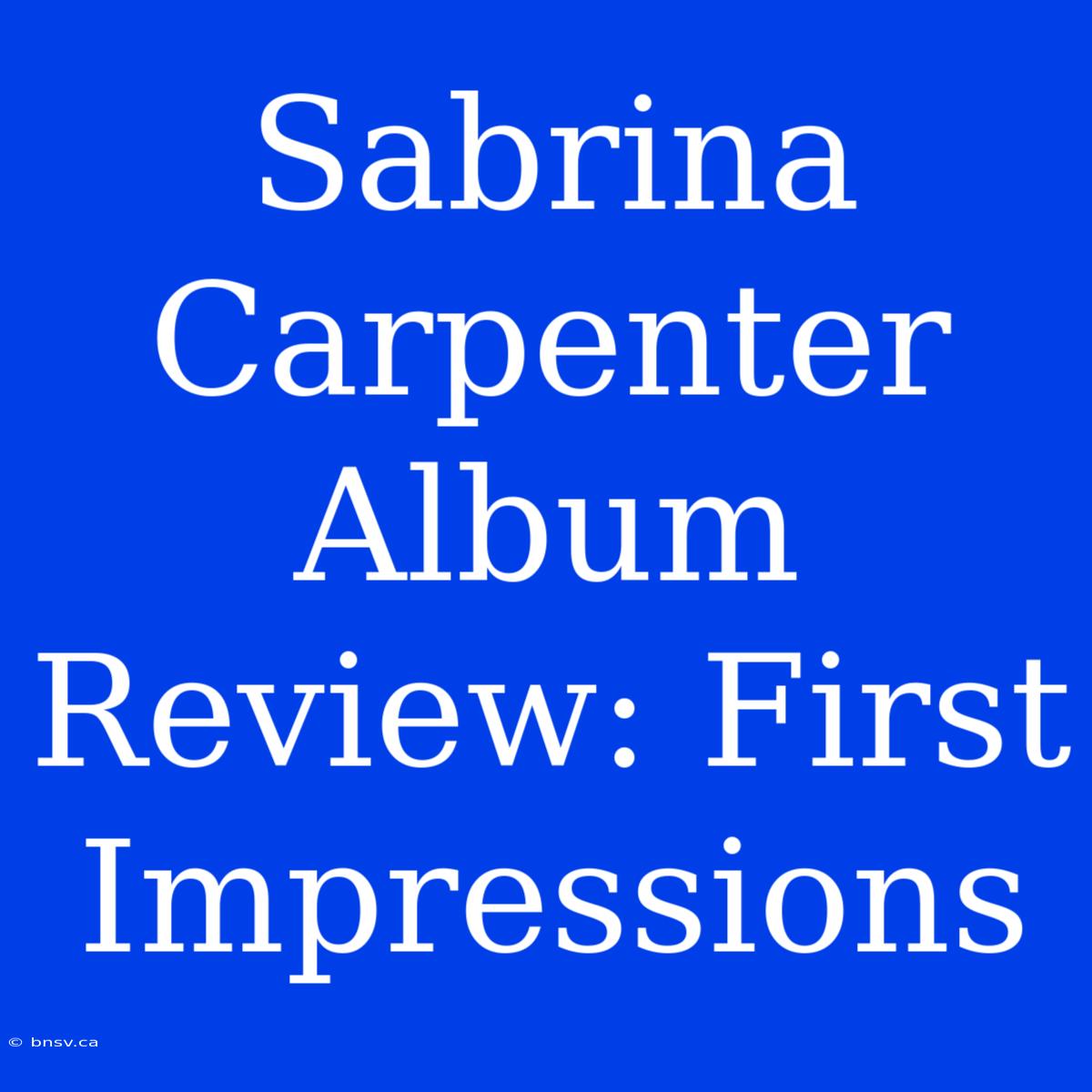 Sabrina Carpenter Album Review: First Impressions