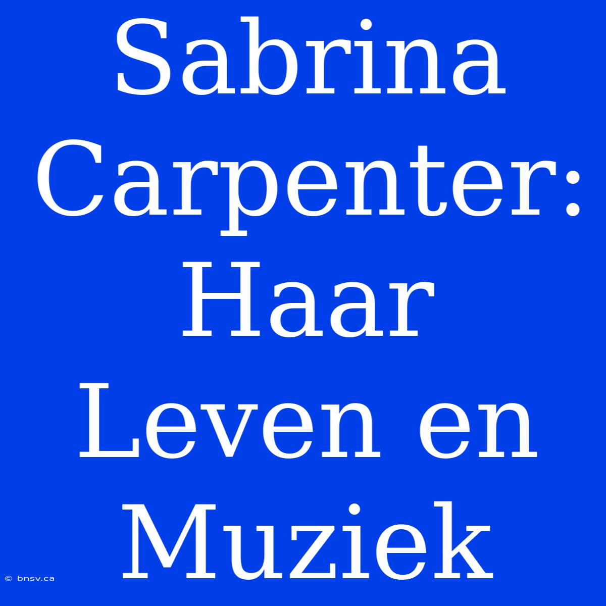 Sabrina Carpenter: Haar Leven En Muziek