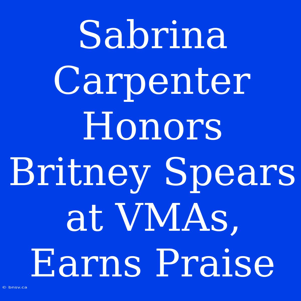 Sabrina Carpenter Honors Britney Spears At VMAs, Earns Praise