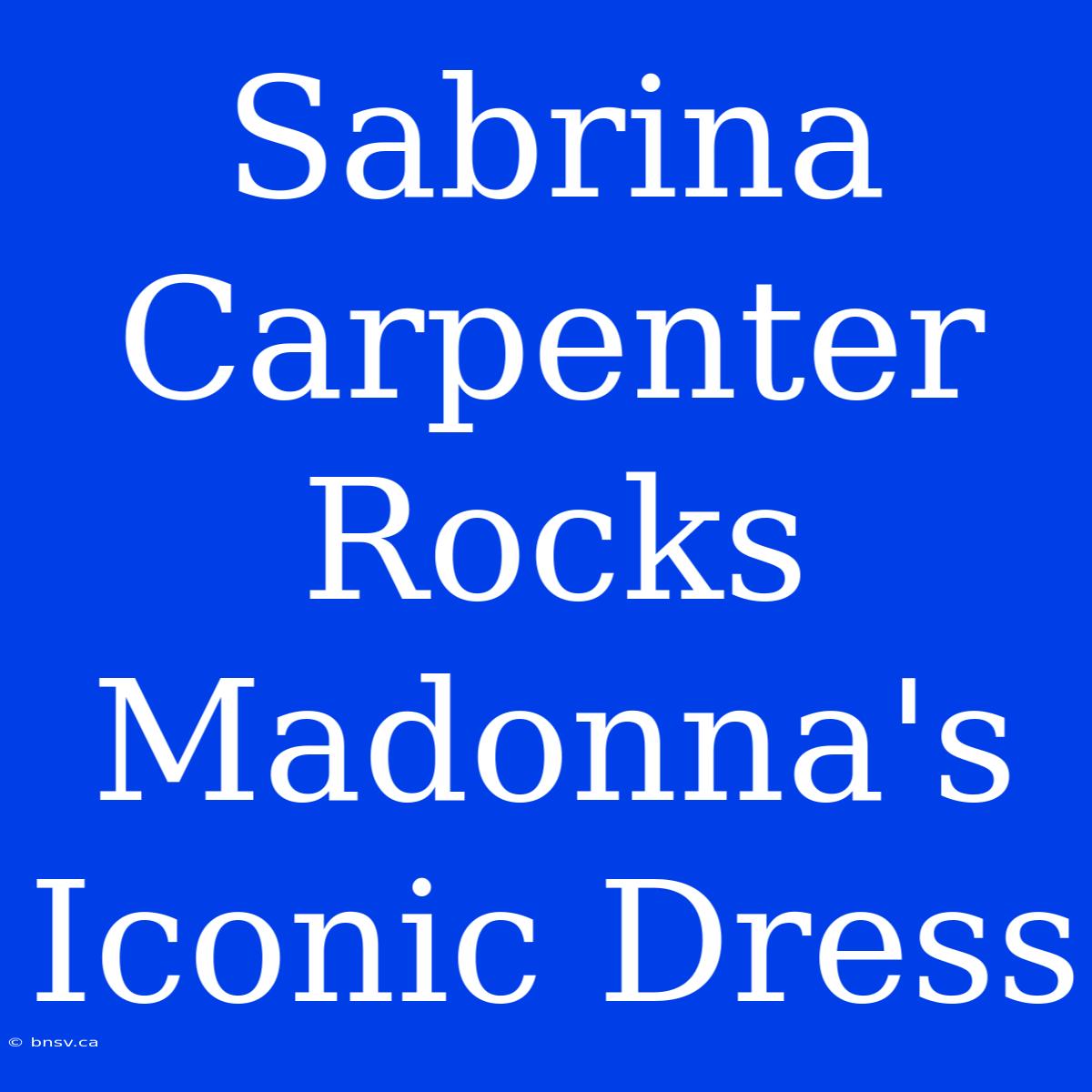 Sabrina Carpenter Rocks Madonna's Iconic Dress