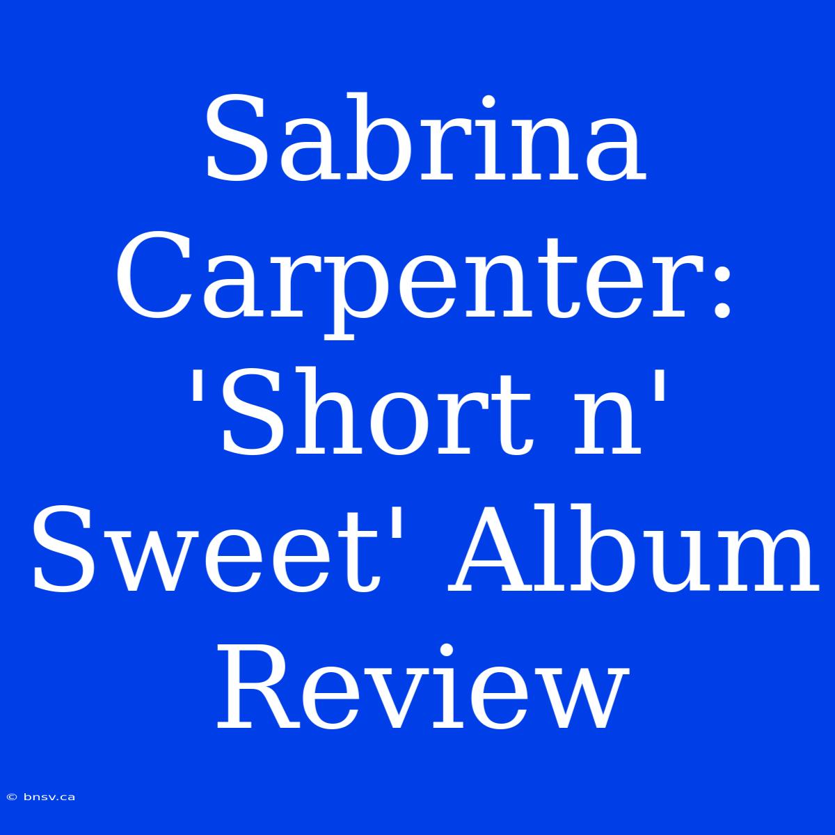 Sabrina Carpenter: 'Short N' Sweet' Album Review