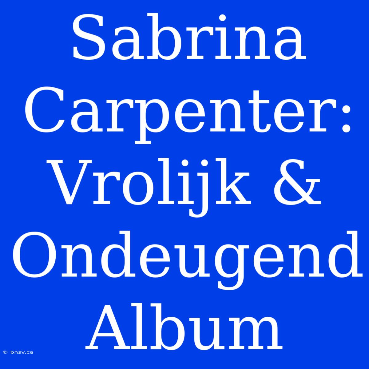 Sabrina Carpenter: Vrolijk & Ondeugend Album