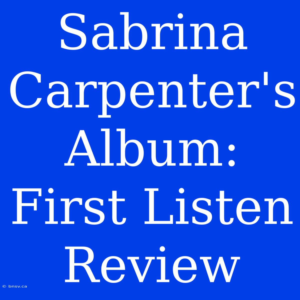 Sabrina Carpenter's Album: First Listen Review