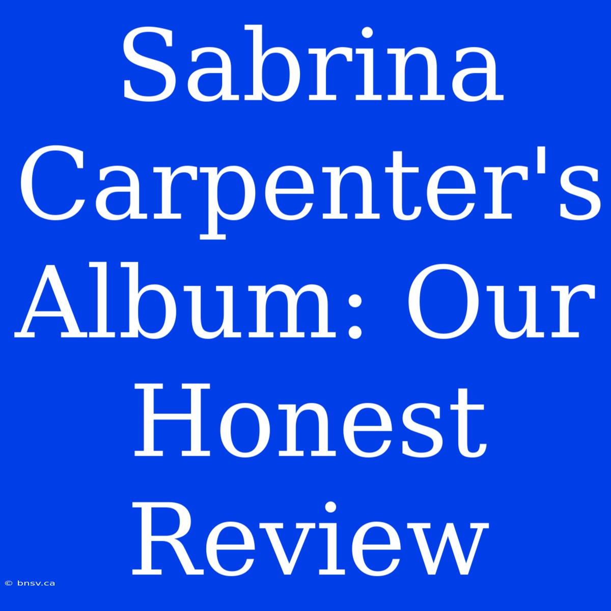 Sabrina Carpenter's Album: Our Honest Review