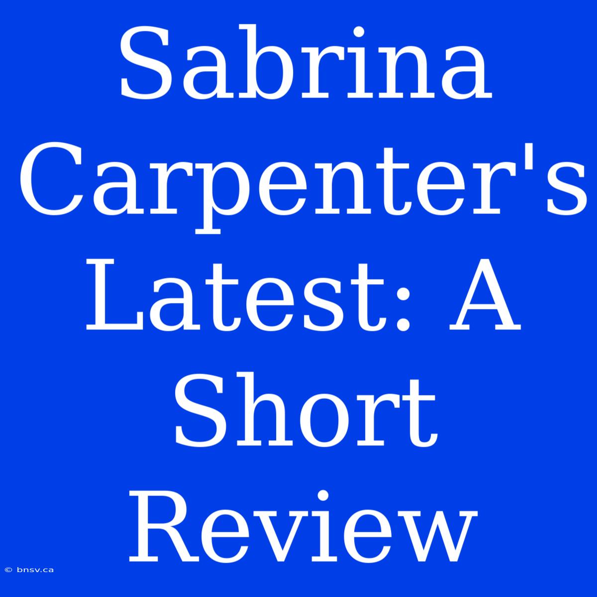 Sabrina Carpenter's Latest: A Short Review