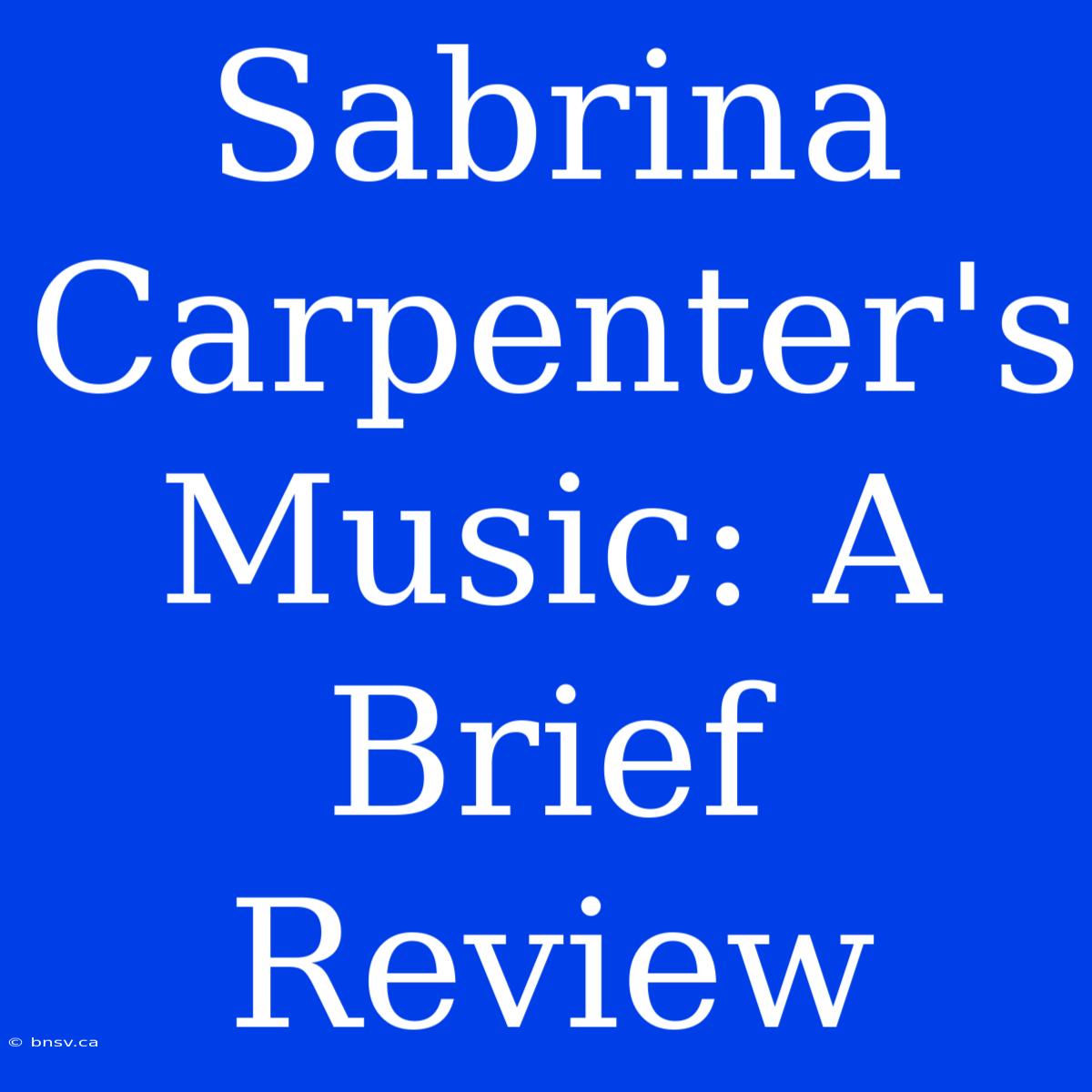 Sabrina Carpenter's Music: A Brief Review