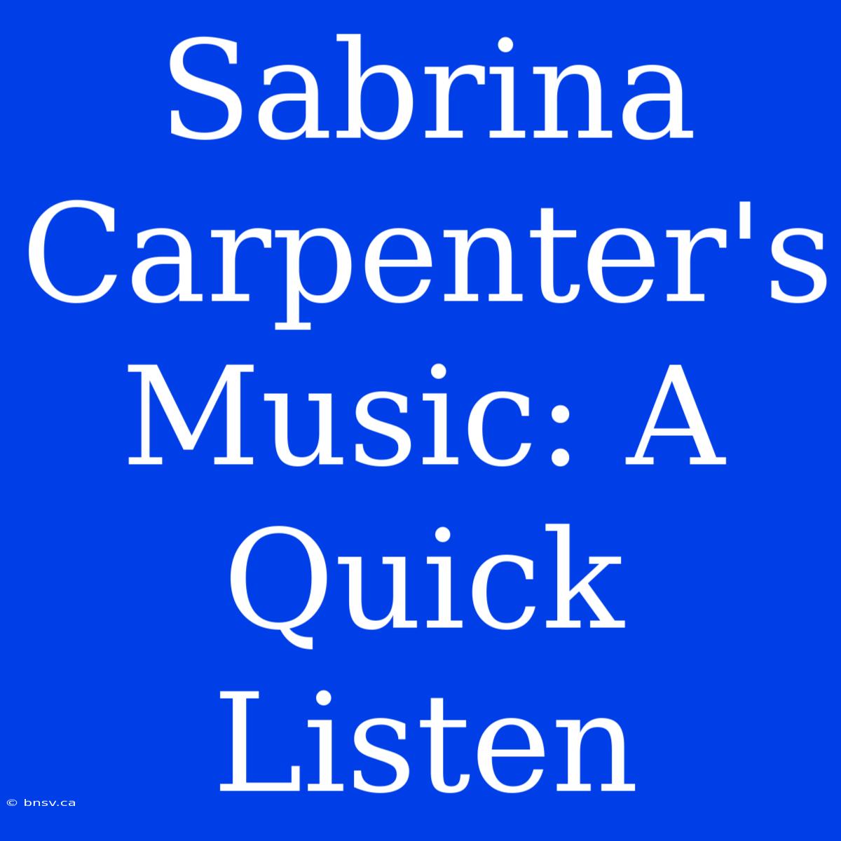 Sabrina Carpenter's Music: A Quick Listen