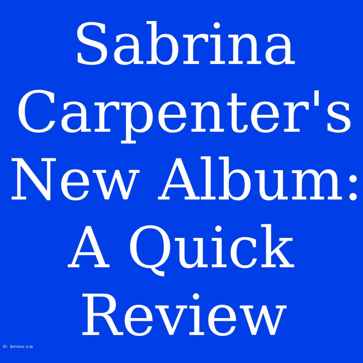 Sabrina Carpenter's New Album: A Quick Review