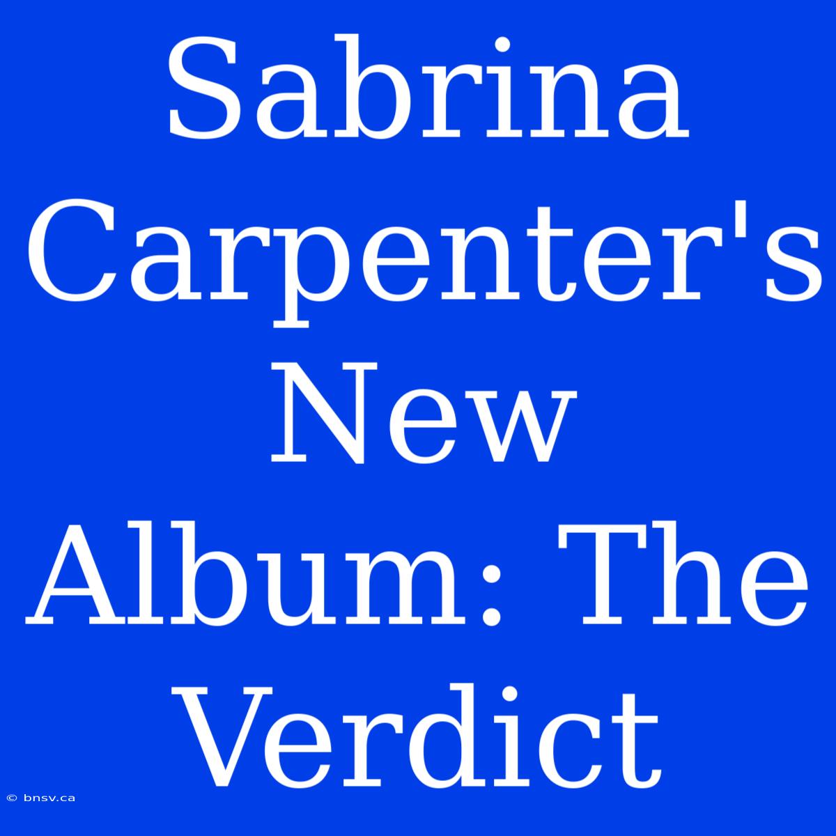 Sabrina Carpenter's New Album: The Verdict