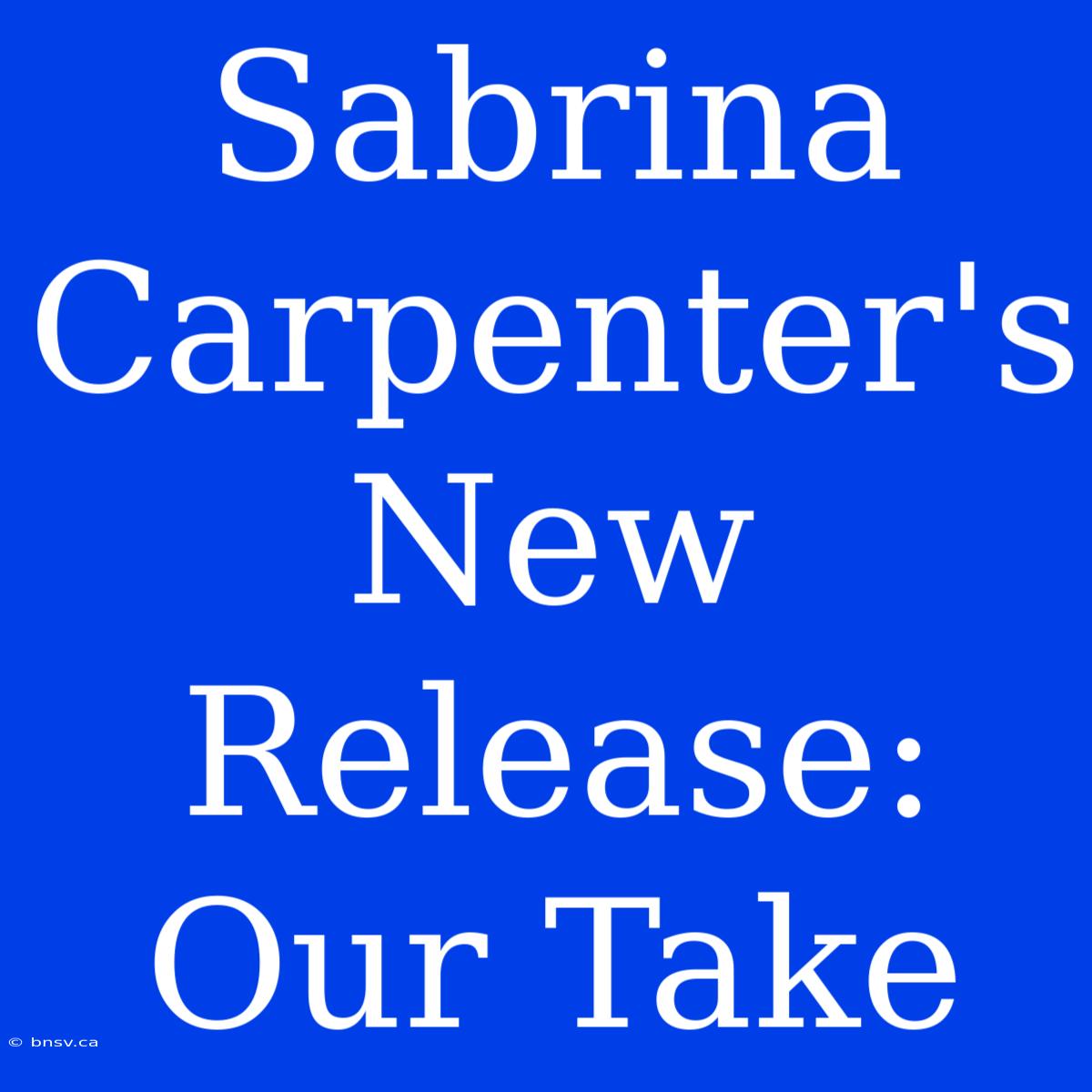 Sabrina Carpenter's New Release: Our Take