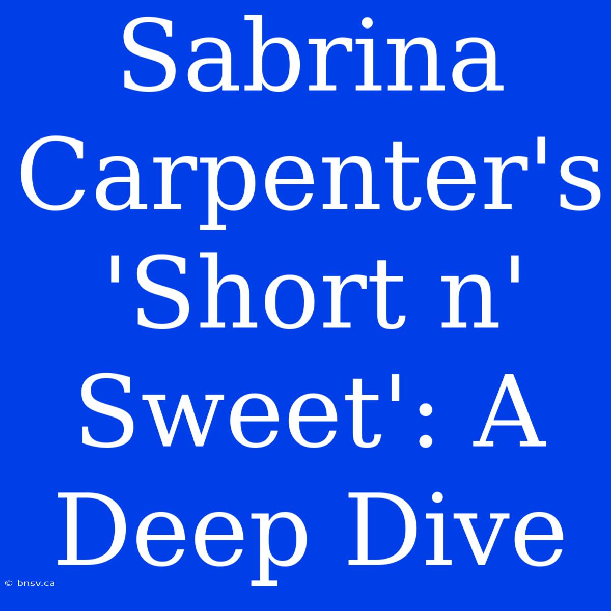 Sabrina Carpenter's 'Short N' Sweet': A Deep Dive