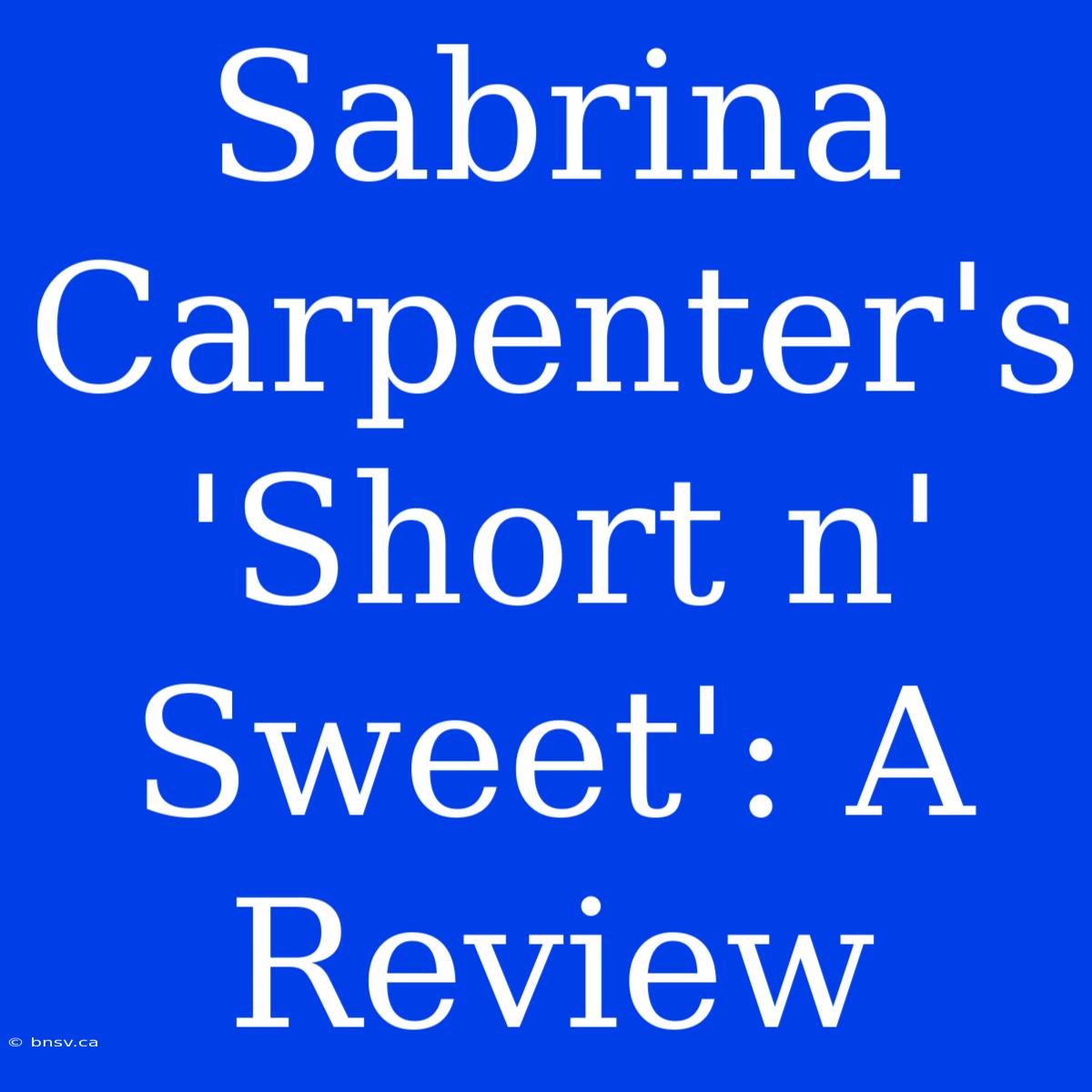 Sabrina Carpenter's 'Short N' Sweet': A Review