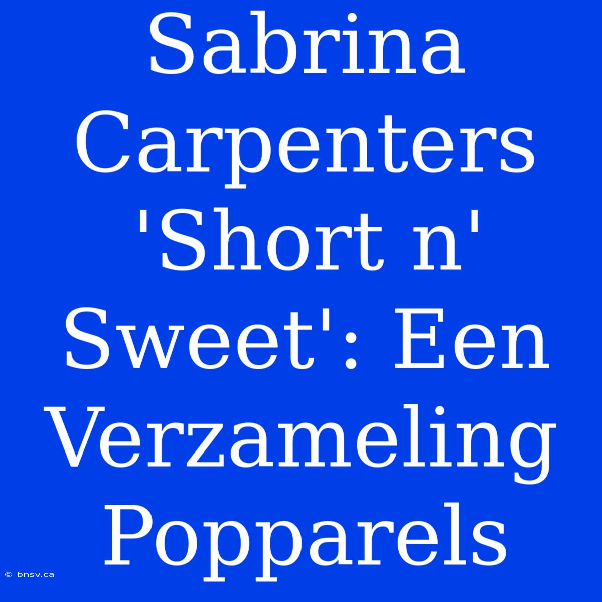 Sabrina Carpenters 'Short N' Sweet': Een Verzameling Popparels