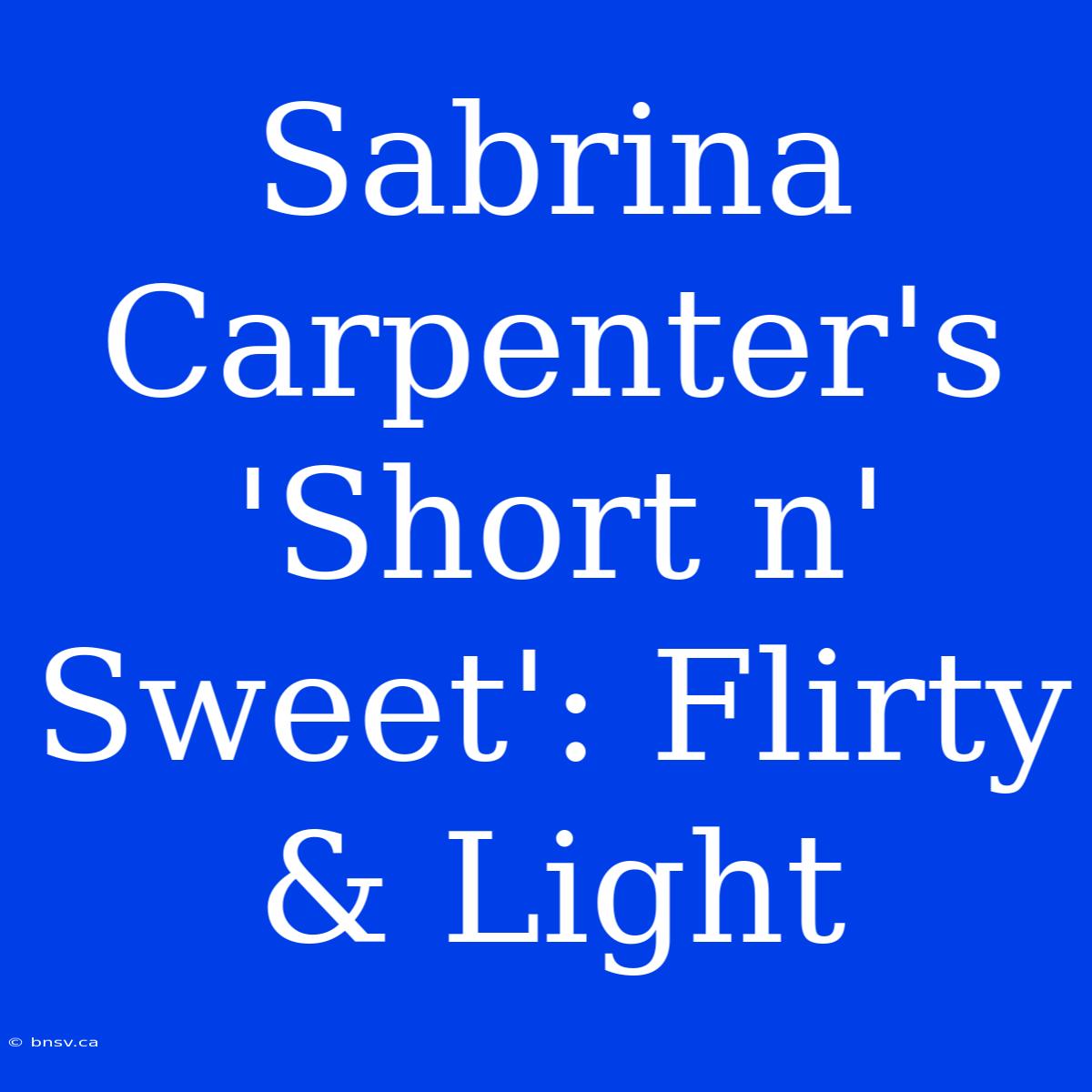 Sabrina Carpenter's 'Short N' Sweet': Flirty & Light