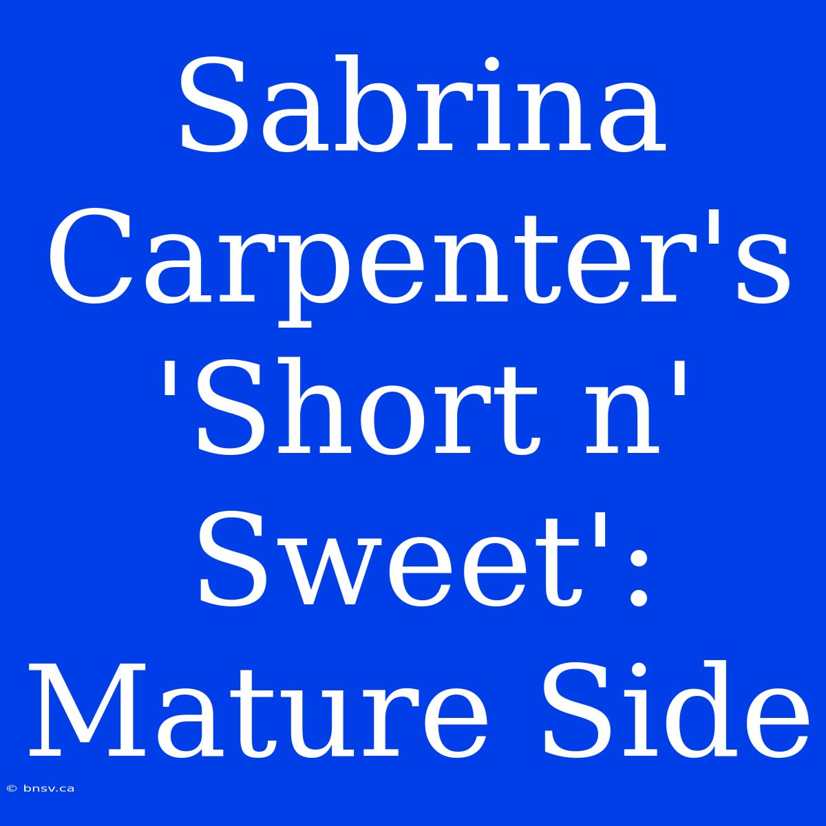 Sabrina Carpenter's 'Short N' Sweet': Mature Side