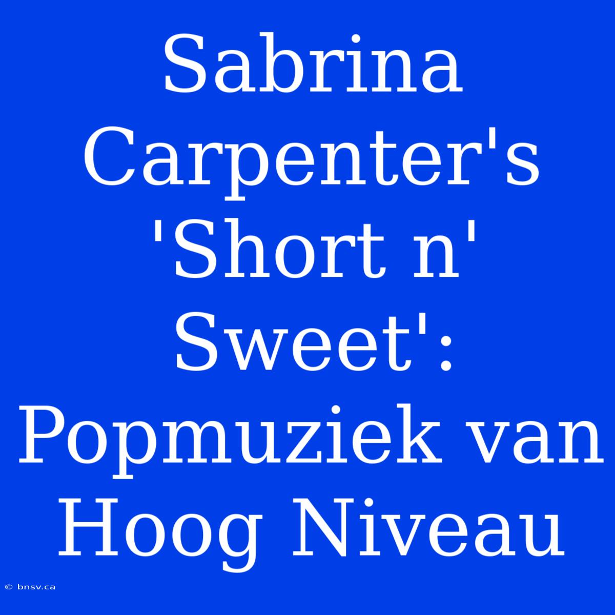 Sabrina Carpenter's 'Short N' Sweet': Popmuziek Van Hoog Niveau