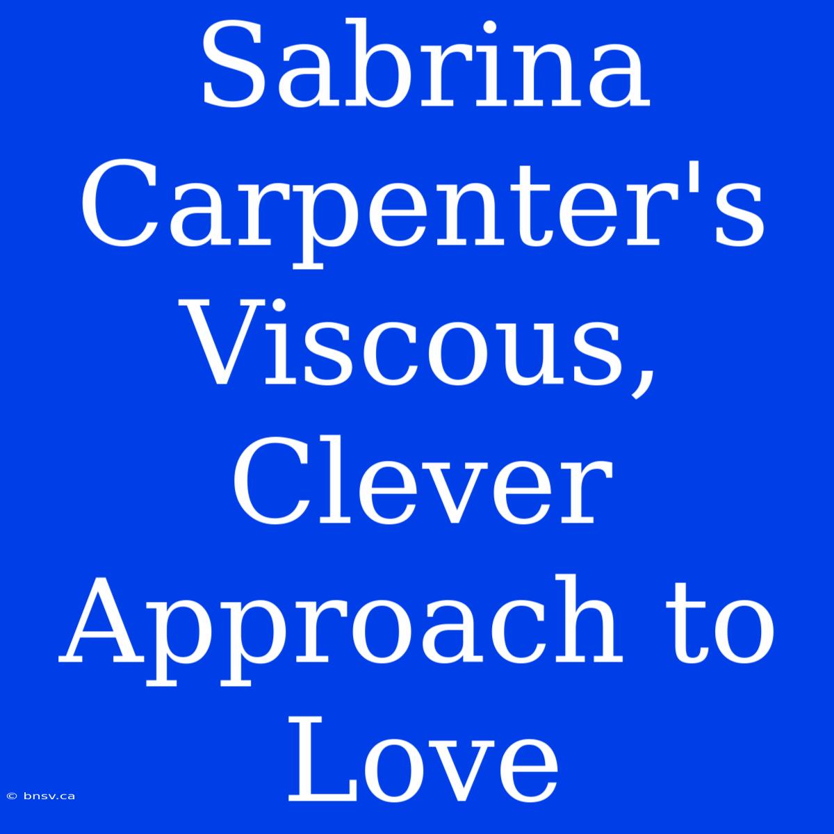 Sabrina Carpenter's Viscous, Clever Approach To Love