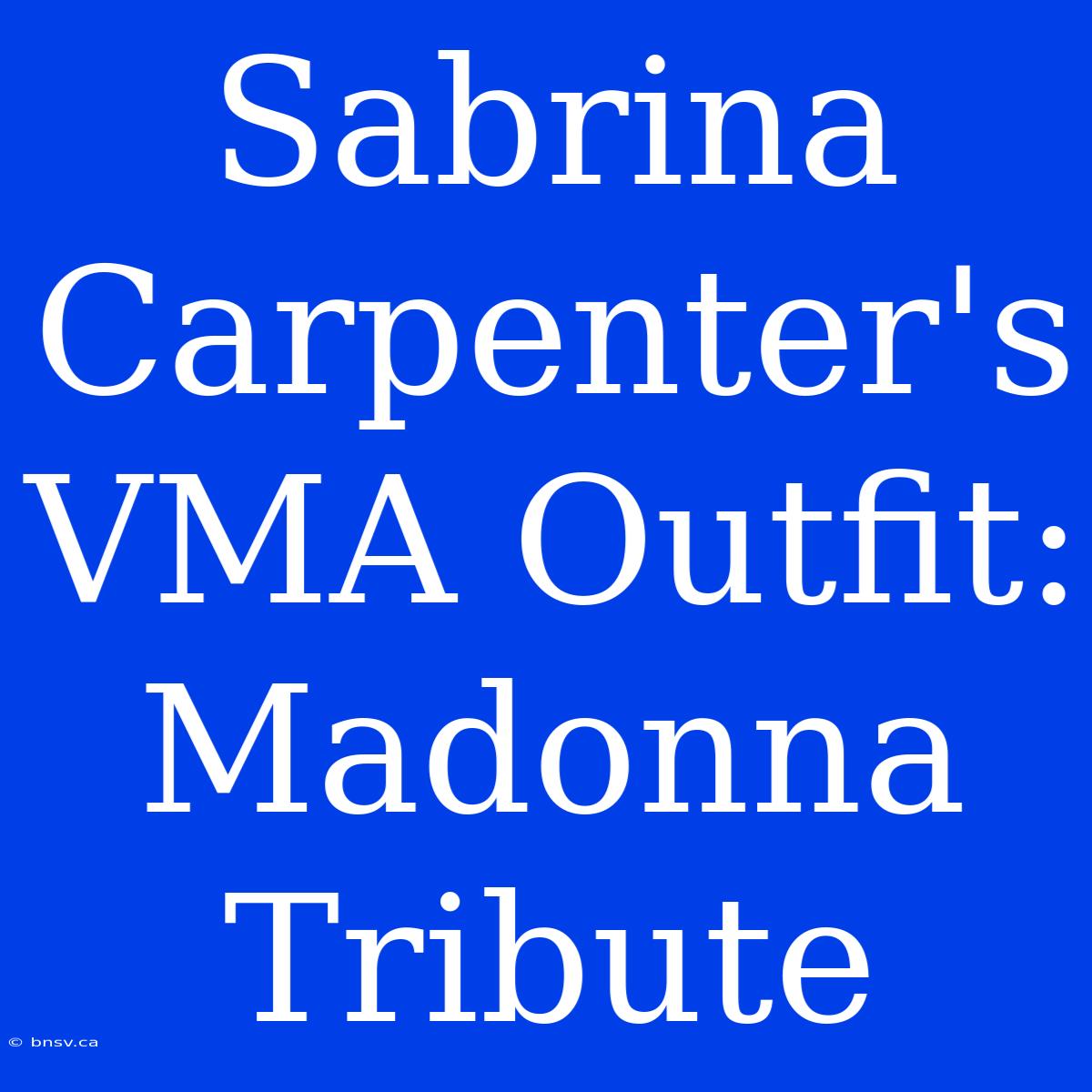 Sabrina Carpenter's VMA Outfit: Madonna Tribute