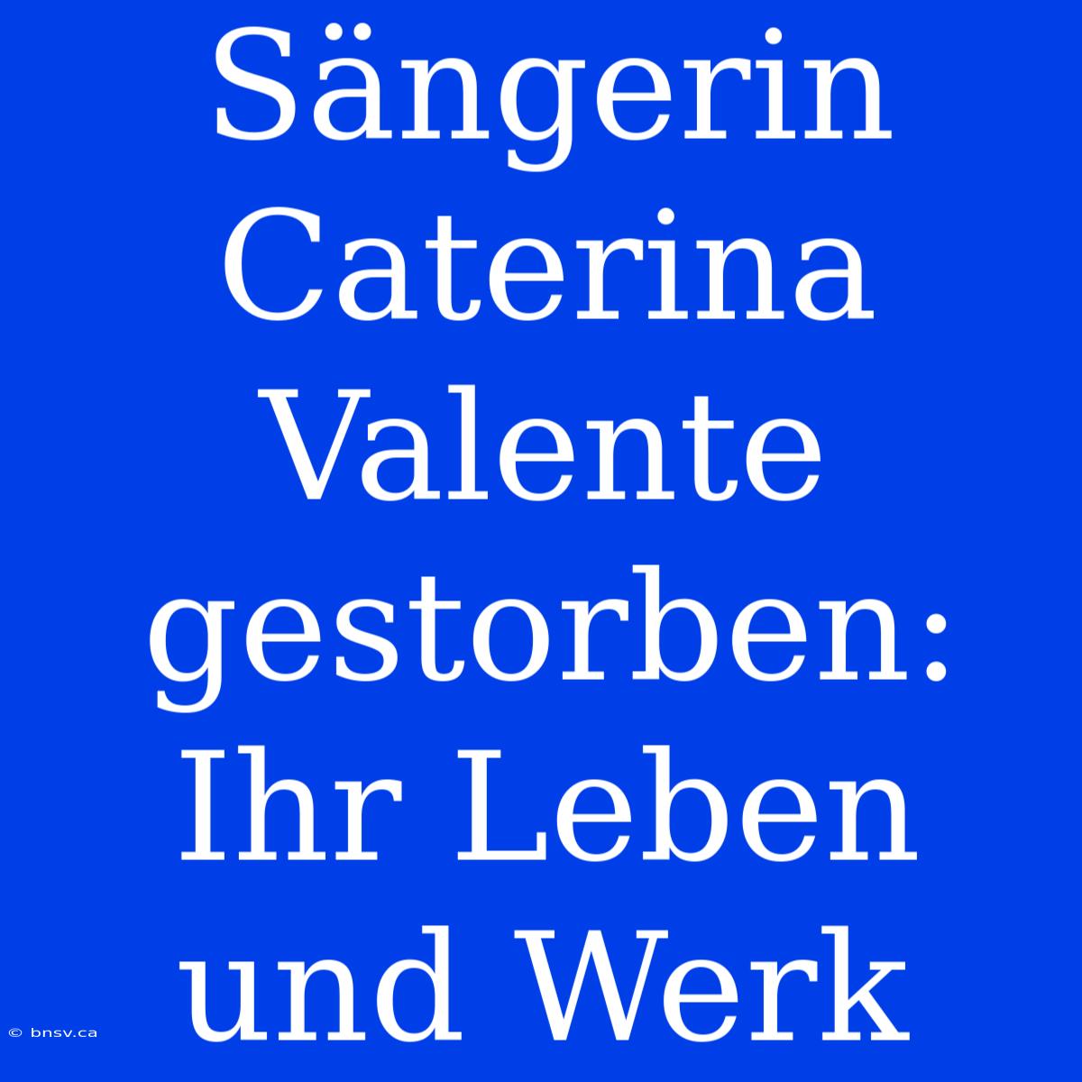 Sängerin Caterina Valente Gestorben: Ihr Leben Und Werk