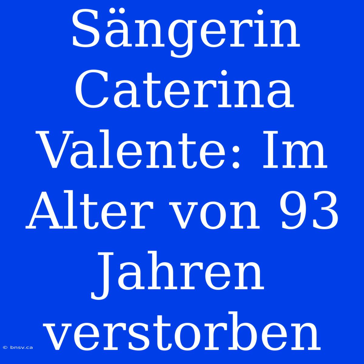 Sängerin Caterina Valente: Im Alter Von 93 Jahren Verstorben