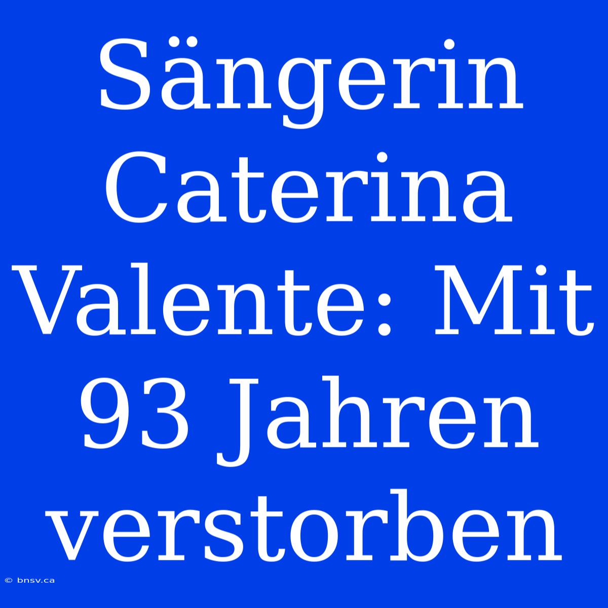 Sängerin Caterina Valente: Mit 93 Jahren Verstorben