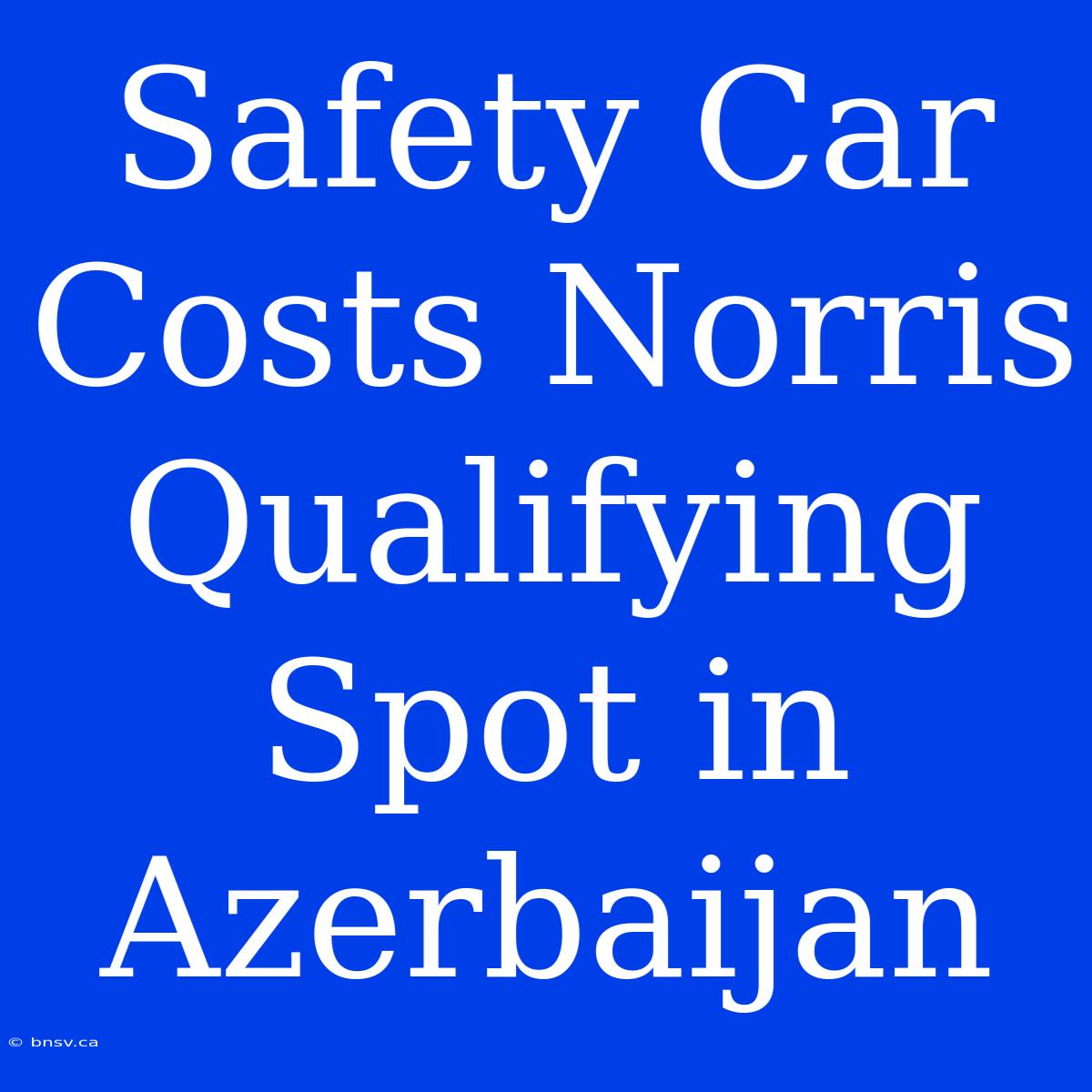 Safety Car Costs Norris Qualifying Spot In Azerbaijan