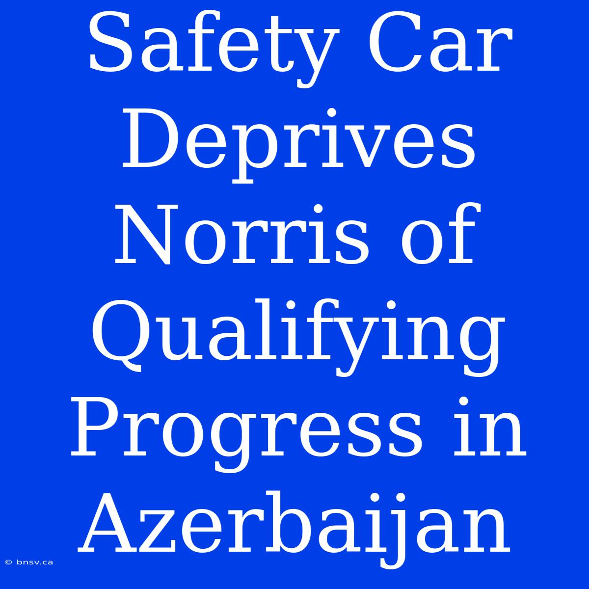 Safety Car Deprives Norris Of Qualifying Progress In Azerbaijan