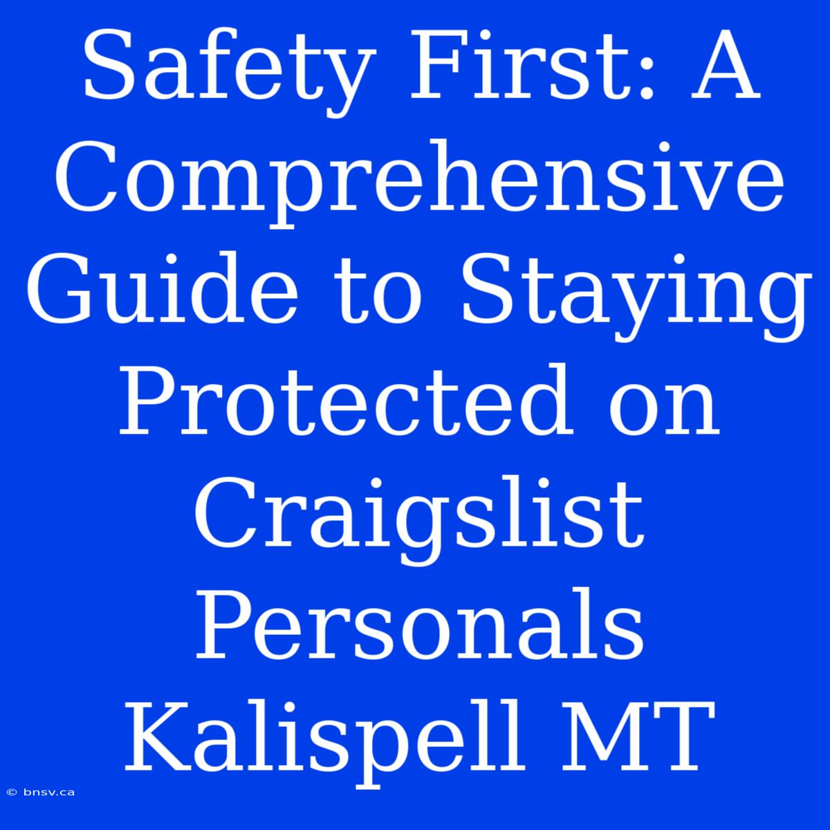 Safety First: A Comprehensive Guide To Staying Protected On Craigslist Personals Kalispell MT