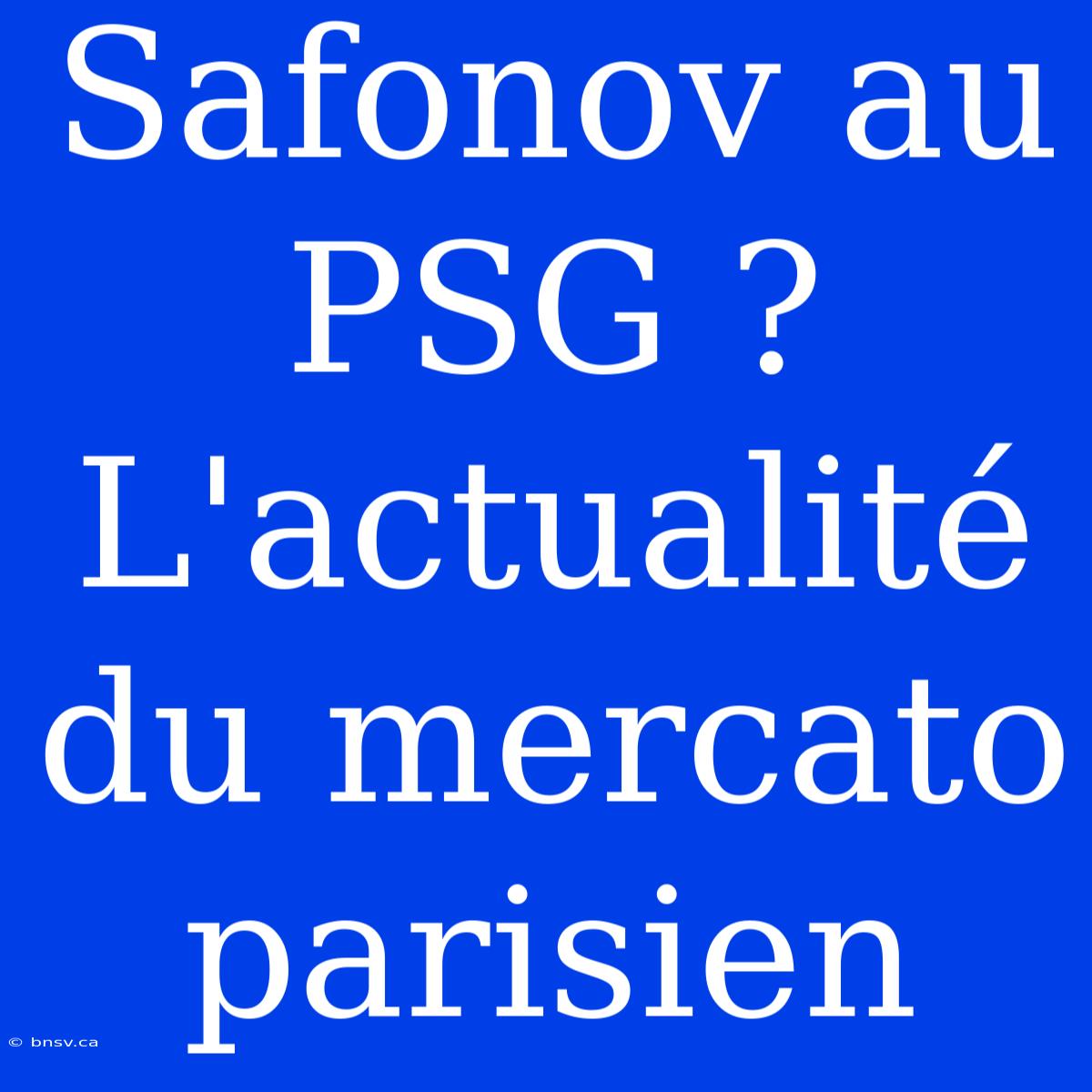 Safonov Au PSG ? L'actualité Du Mercato Parisien