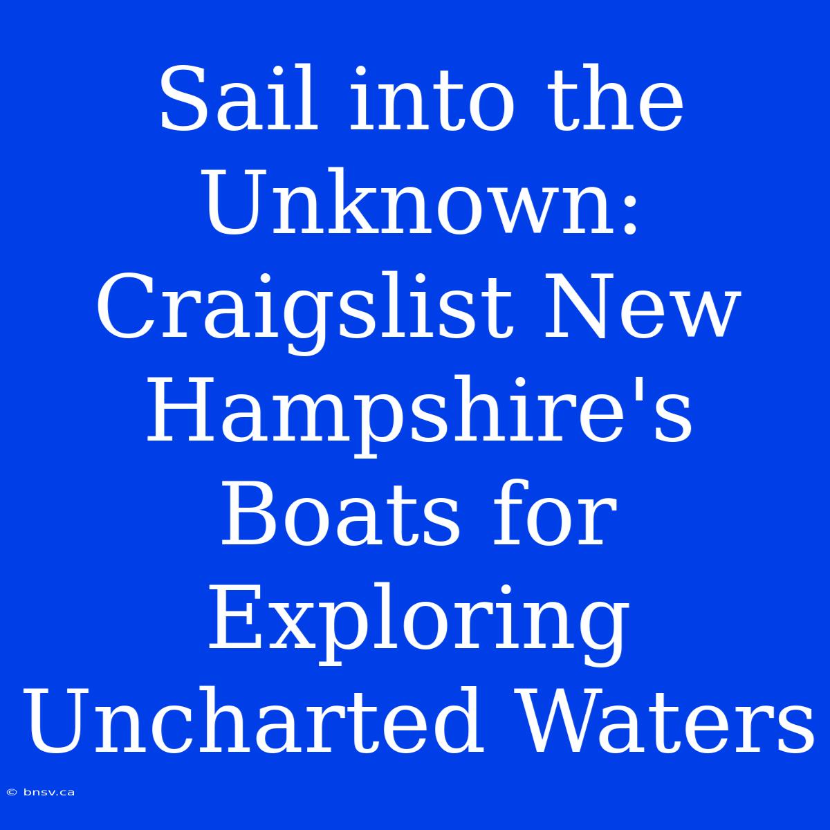 Sail Into The Unknown: Craigslist New Hampshire's Boats For Exploring Uncharted Waters