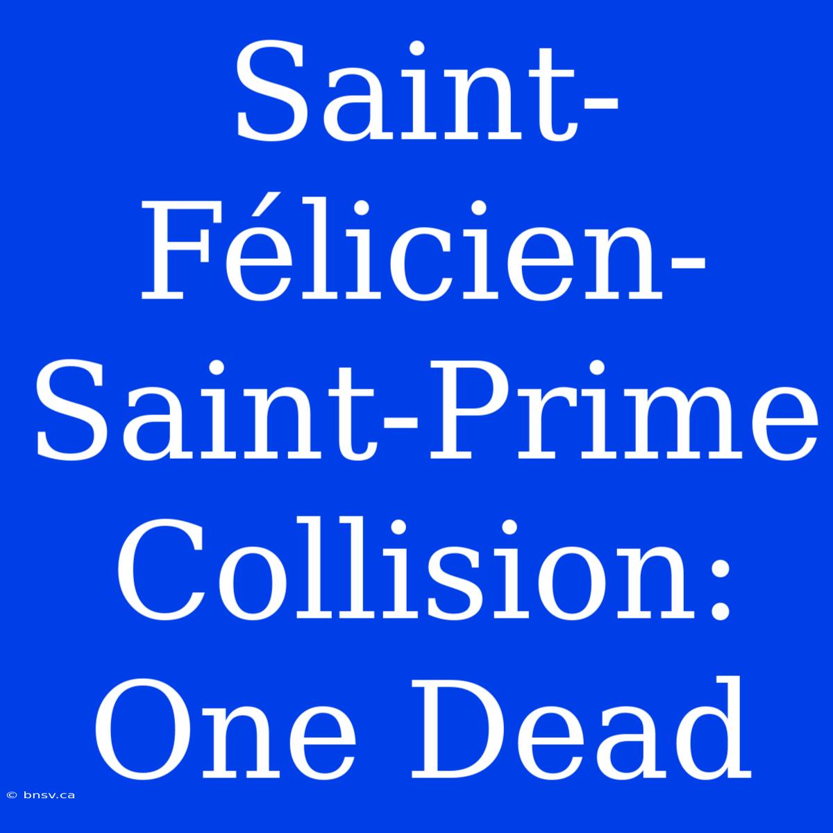 Saint-Félicien-Saint-Prime Collision: One Dead