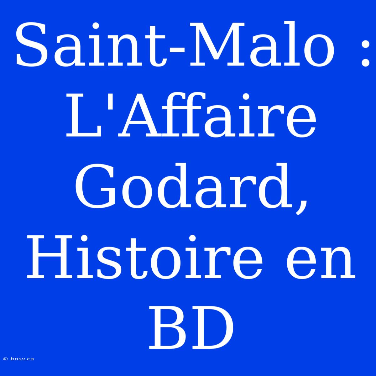 Saint-Malo : L'Affaire Godard, Histoire En BD