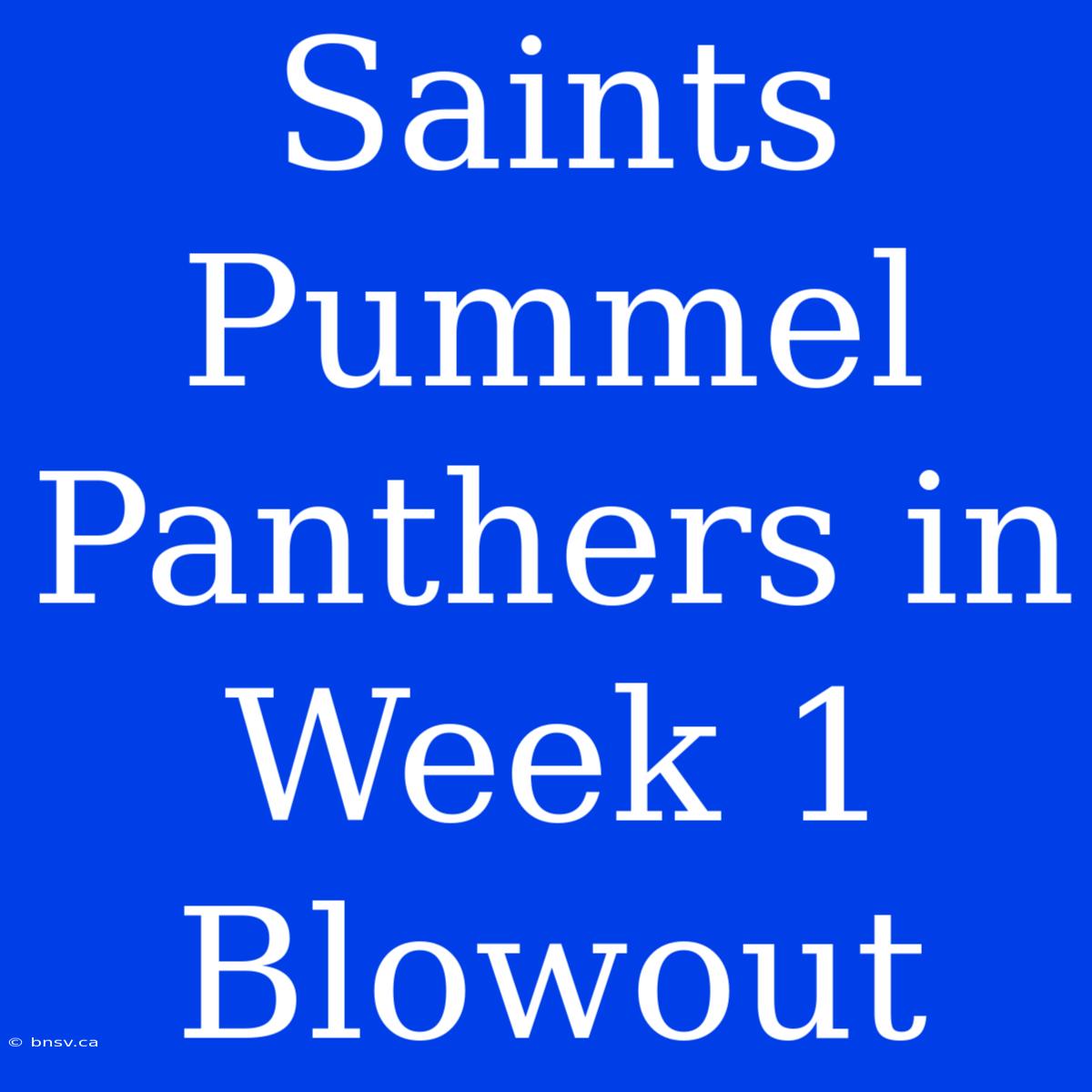 Saints Pummel Panthers In Week 1 Blowout