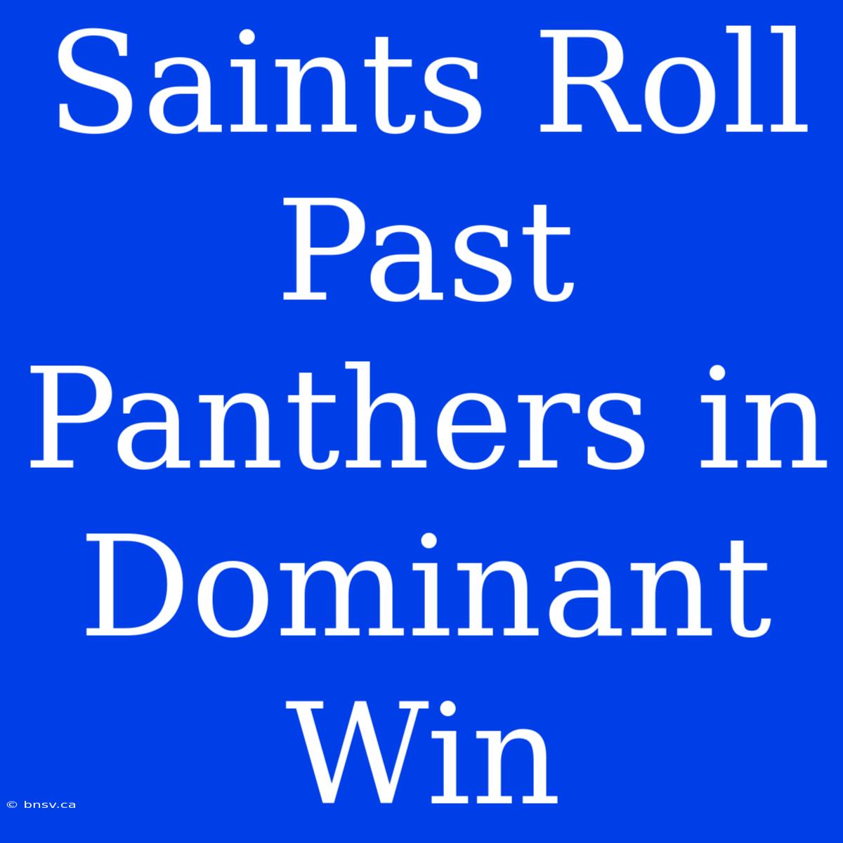 Saints Roll Past Panthers In Dominant Win