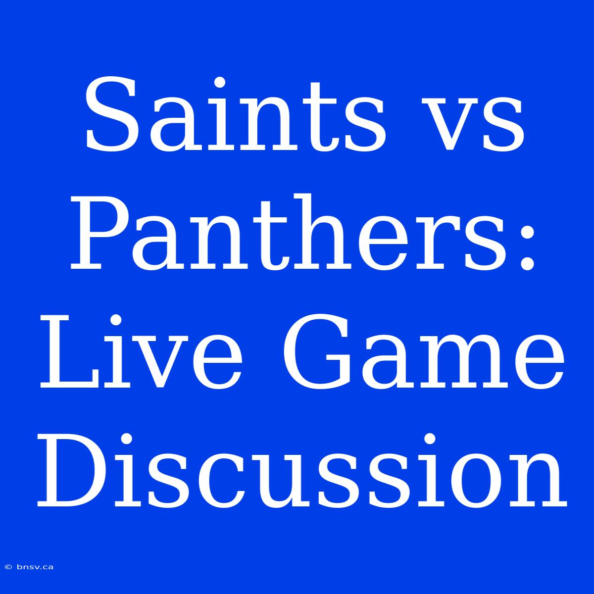 Saints Vs Panthers: Live Game Discussion