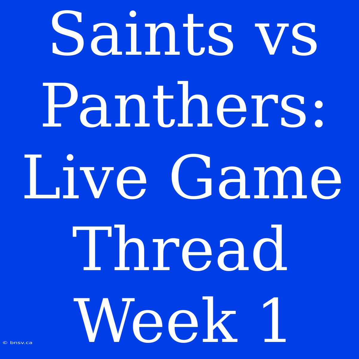 Saints Vs Panthers: Live Game Thread Week 1